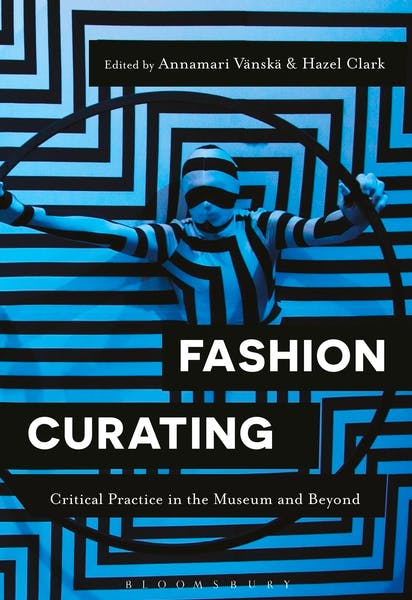 Fashion Curating: Critical Practice in the Museum and Beyond